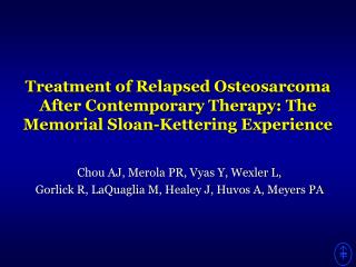 Treatment of Relapsed Osteosarcoma After Contemporary Therapy: The Memorial Sloan-Kettering Experience