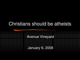 Christians should be atheists