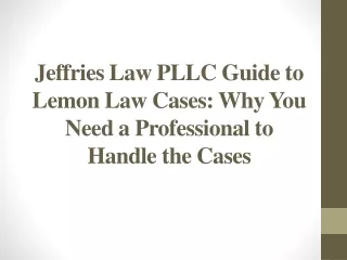 Jeffries Law PLLC Guide to Lemon Law Cases - Why You Need a Professional to Handle the Cases