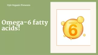 Omega-6 fatty acids!