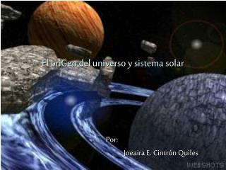 El oriGen del universo y sistema solar