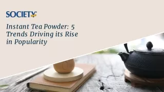 Instant Tea Powder_ 5 Trends Driving its Rise in Popularity