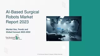 AI-based Surgical Robots Market Size, Overview, Forecast 2024-2033