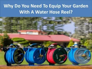 Why Do You Need To Equip Your Garden With A Water Hose Reel