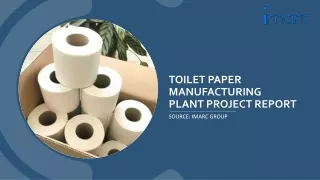 Toilet Paper Manufacturing Unit: Setup Cost Analysis And Project Report 2024 PPT