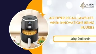 Air Fryer Recall Lawsuits When Innovations Bring Injuries