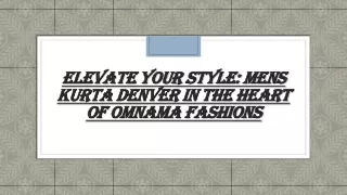 Elevate Your Style Mens Kurta Denver in the Heart of Omnama Fashions