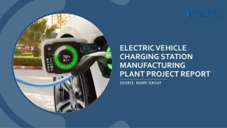 PPT On Electric Vehicle Charging Station Manufacturing Unit Project Report