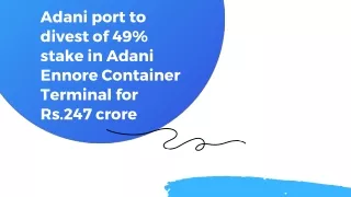 Adani port to divest of 49% stake in Adani Ennore Container Terminal for Rs.247 crore