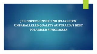 Jellyspecs:Unveiling Jellyspecs’ Unparalleled Quality Australia’s Best Polarised