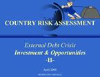 COUNTRY RISK ASSESSMENT External Debt Crisis Investment Opportunities -II-