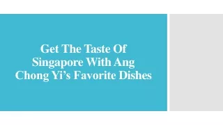 Get The Taste Of Singapore With Ang Chong Yi’s Favorite Dishes