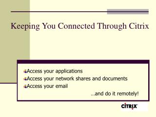 Keeping You Connected Through Citrix