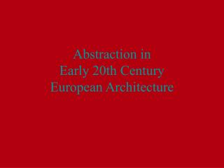 Abstraction in Early 20th Century European Architecture