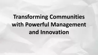 Transforming Communities with Powerful Management and Innovation