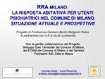 RRA MILANO: LA RISPOSTA ABITATIVA PER UTENTI PSICHIATRICI NEL COMUNE DI MILANO. SITUAZIONE ATTUALE E PROSPETTIVE