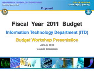 Fiscal Year 2011 Budget Information Technology Department (ITD) Budget Workshop Presentation June 3, 2010 Council Cha