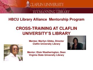 HBCU Library Alliance Mentorship Program CROSS-TRAINING AT CLAFLIN UNIVERSITY’S LIBRARY