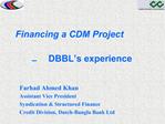 Financing a CDM Project DBBL s experience