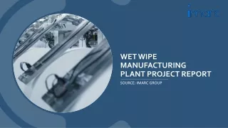 Wet Wipe Manufacturing Plant Project Report 2024 PPT