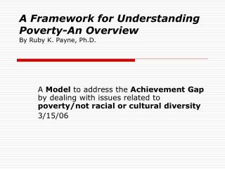 A Framework for Understanding Poverty-An Overview By Ruby K. Payne, Ph.D.