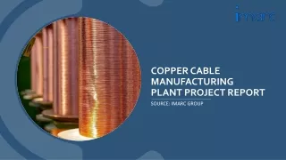 Copper Cable Manufacturing Plant Project Report: Detailed Analysis PPT