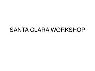 SANTA CLARA WORKSHOP