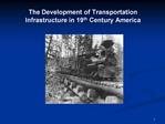 The Development of Transportation Infrastructure in 19th Century America