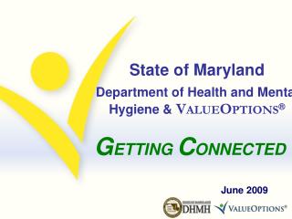 State of Maryland Department of Health and Mental Hygiene &amp; V ALUE O PTIONS ®