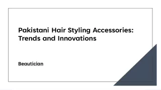 Pakistani Hair Styling Accessories Trends and Innovations​