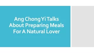 Ang Chong Yi Talks About Preparing Meals For A Natural Lover