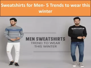 Sweatshirts for Men- 5 Trends to wear this winter