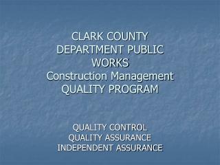 CLARK COUNTY DEPARTMENT PUBLIC WORKS Construction Management QUALITY PROGRAM