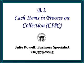 B.2. Cash Items in Process on Collection (CIPC)