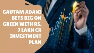 Gautam Adani Bets Big on Green with Rs. 7 Lakh Cr Investment Plan