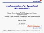 Implementation of an Operational Risk Framework Basel Committee s Risk Management Group Conference on Leading Edge