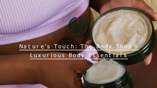 Nature's Touch The Body Shop's Luxurious Body Essentials