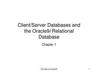 Client/Server Databases and the Oracle9 i Relational Database