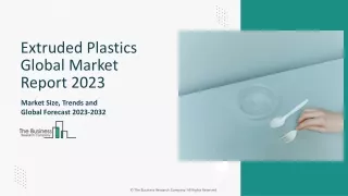 Extruded Plastics Global Market 2024 - By Growth, Drivers, Size, Report 2033