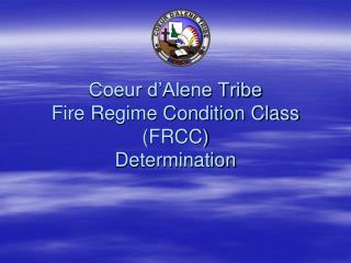 Coeur d’Alene Tribe Fire Regime Condition Class (FRCC) Determination