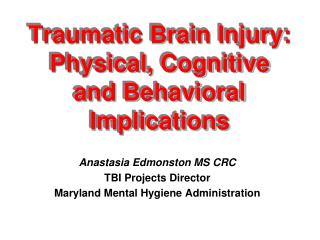 Traumatic Brain Injury: Physical, Cognitive and Behavioral Implications