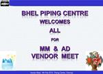 BHEL Piping Centre WELCOMES ALL for MM AD Vendor Meet