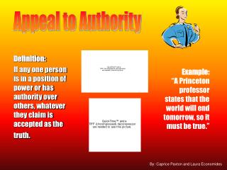 Definition: If any one person is in a position of power or has authority over others, whatever they claim is accepted as