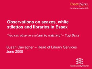 Observations on seaxes, white stilettos and libraries in Essex