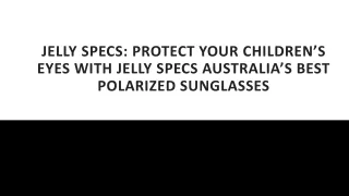 Protect Your Children’s Eyes with Jellyspecs Australia’s Best Polarized