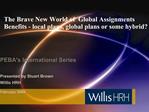 The Brave New World of Global Assignments Benefits - local plans, global plans or some hybrid