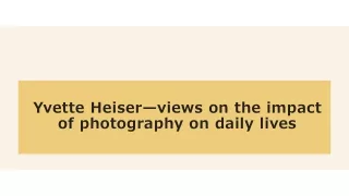 Yvette Heiser—views on the impact of photography on daily lives