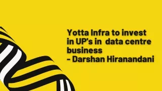 Yotta Infra to invest  in UP's in  data centre business - Darshan Hiranandani