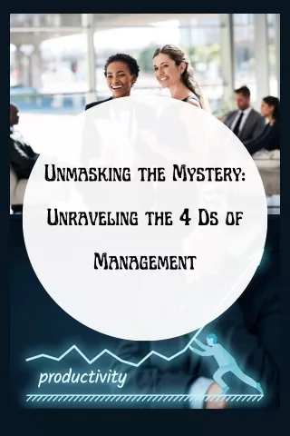 Unmasking the Mystery Unraveling the 4 Ds of Management