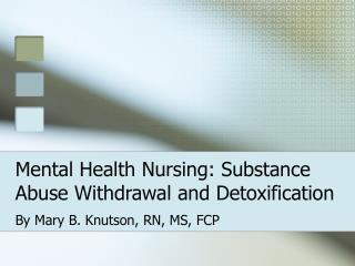 Mental Health Nursing: Substance Abuse Withdrawal and Detoxification